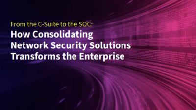 From the C-Suite to the SOC: Consolidating the Network Security Solutions